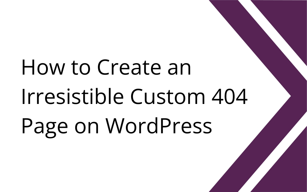 Read more about the article How to Create an Irresistible Custom 404 Page on WordPress