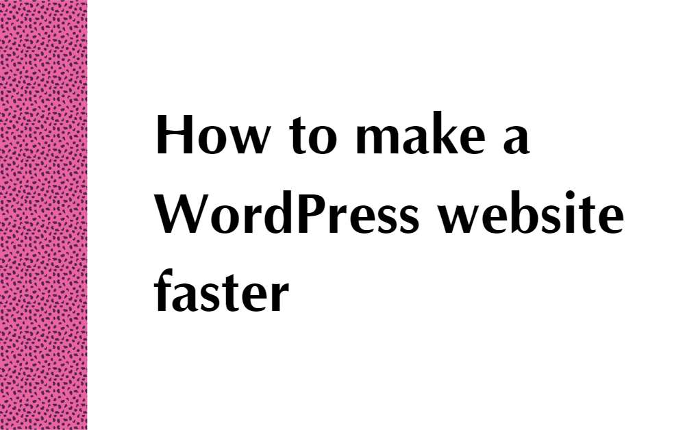 Read more about the article 6 simple ways to make a WordPress site load faster