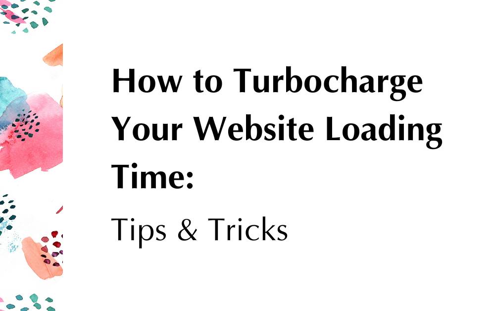 Read more about the article How to Turbocharge Your Website Loading Time: Tips & Tricks
